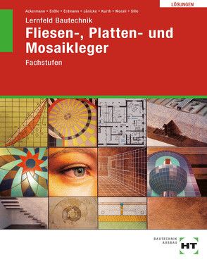 Lösungen zu Lernfeld Bautechnik Fliesen-, Platten- und Mosaikleger von ?ille,  Imrich, Ackermann,  Robert, Enßle,  Friedemann, Jaenicke,  Bernd, Kurth,  Carmen, Morali,  Erol