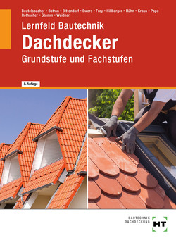 Lernfeld Bautechnik Dachdecker von Batran,  Balder, Beutelspacher,  Thomas, Bittendorf,  Andreas, Ewers,  Norbert, Frey,  Volker, Hillberger,  Gerd, Hühn,  Klaus, Kraus,  Eduard, Pape,  Florian, Rothacher,  Günter, Stumm,  Kai-Michael, Weidner,  Frank