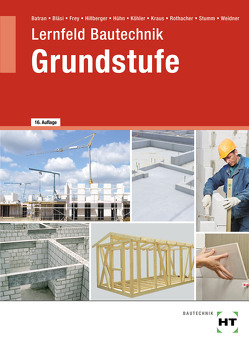 Lernfeld Bautechnik Grundstufe von Batran,  Balder, Bläsi,  Herbert, Dr. Köhler,  Klaus, Frey,  Volker, Hillberger,  Gerd, Hühn,  Klaus, Kraus,  Eduard, Rothacher,  Günter, Stumm,  Kai-Michael, Weidner,  Frank