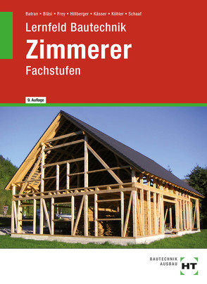 Lernfeld Bautechnik Zimmerer von Batran,  Balder, Bläsi,  Herbert, Dr. Köhler,  Klaus, Frey,  Volker, Hillberger,  Gerd, Kässer,  Michael, Schaaf,  Bernd