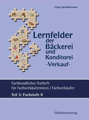Lernfelder der Bäckerei & Konditorei Fachkundliches Testheft Teil 3: Fachstufe II inkl. Lösungen von Schünemann,  Claus