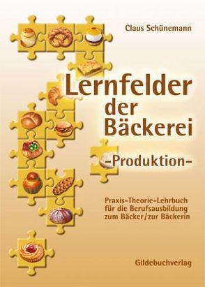 Lernfelder der Bäckerei. Produktion von Schünemann,  Claus