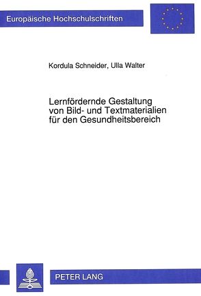 Lernfördernde Gestaltung von Bild- und Textmaterialien für den Gesundheitsbereich von Schneider,  Kordula, Walter,  Ulla