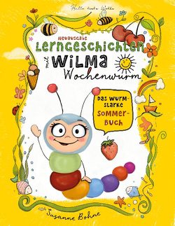 Lerngeschichten mit Wilma Wochenwurm – Das wurmstarke Sommerbuch von Bohne,  Susanne