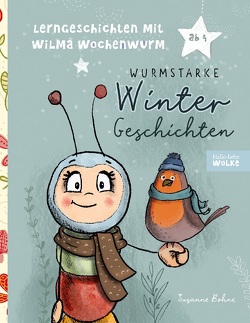 Lerngeschichten mit Wilma Wochenwurm – Wurmstarke Wintergeschichten für Kinder von Bohne,  Susanne