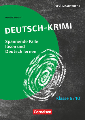 Lernkrimis für die SEK I – Deutsch – Klasse 9/10 von Kohlhaas,  Daniel