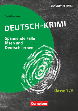 Lernkrimis für die SEK I – Deutsch – Klasse 7/8 von Kohlhaas,  Daniel