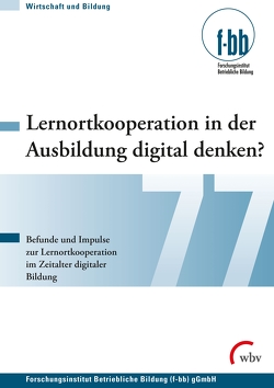 Lernortkooperation in der Ausbildung digital denken? von Conrads,  Ralph, Dauser,  Dominique, Diettrich,  Andreas, Faßhauer,  Uwe, Fischer,  Andreas, Fischer,  Martin, Follner,  Jannik, Freiling,  Thomas, Guggemos,  Josef, Jörke,  Desireé, Kemm,  Debora, Kohl,  Matthias, Kretschmer,  Susanne, Lichy,  Hans-Jürgen, Lorenz,  Sabrina, Menzel,  Anna-Lena, Mozer,  Pia, Mueller,  Markus, Neuburg,  Carmen, Petzold-Rudolph,  Kathrin, Pfeiffer,  Iris, Preissler,  Anzhela, Reimann,  Daniela, Rempel,  Willi, Rückmann,  Jana, Saidi,  Astrid, Schirmer,  Rudolf, Schlenker,  Lars, Schley,  Thomas, Schumann,  Karl, Seufert,  Sabine, van Buer,  Jürgen, Wagner-Herrbach,  Cornelia