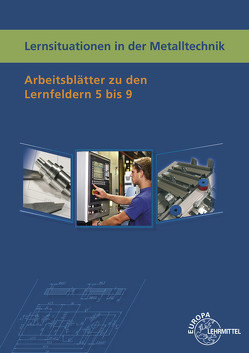 Lernsituationen in der Metalltechnik Lernfelder 5-9 von Küspert,  Karl-Heinz, Mueller,  Thomas, Schellmann,  Bernhard