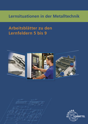 Lernsituationen in der Metalltechnik Lernfelder 5-9 von Küspert,  Karl-Heinz, Schellmann,  Bernhard