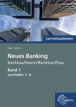 Lernsituationen Neues Banking Band 1 Lernfelder 1-6 von Engel,  Günter, Lambert,  Matthias