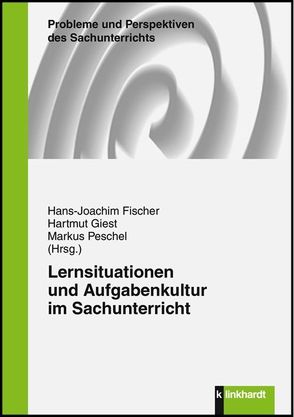 Lernsituationen und Aufgabenkultur im Sachunterricht von Fischer,  Hans-Joachim, Giest,  Hartmut, Peschel,  Markus