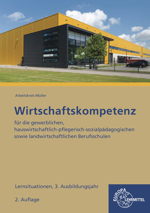 Lernsituationen Wirtschaftskompetenz 3. Ausbildungsjahr von Felsch,  Stefan, Frühbauer,  Raimund, Krohn,  Johannes, Kurtenbach,  Stefan, Metzler,  Sabrina, Mueller,  Juergen