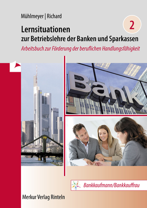 Lernsituationen zur Betriebslehre der Banken und Sparkassen Band 2 von Mühlmeyer,  Jürgen, Richard,  Willi