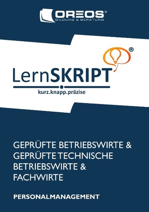 Lernskript Personalmanagement zur Prüfungsvorbereitung der IHK Prüfungen zum Fachwirt, Betriebswirt und Technischen Betriebswirt von OREOS Bildung & Beratung®