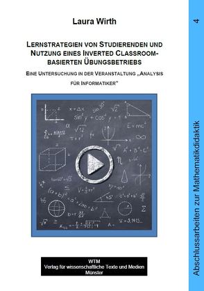 Lernstrategien von Studierenden und Nutzung eines Inverted Classroom-basierten Übungsbetriebs von Wirth,  Laura