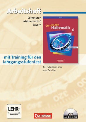 Lernstufen Mathematik – Bayern / 6. Jahrgangsstufe – Arbeitsheft mit eingelegten Lösungen und CD-ROM von Frohnwieser,  Katja, Koenig,  Gerhard, Rost,  Mirjam, Schmähling,  Reiner, Stoye,  Werner