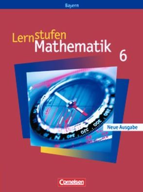 Lernstufen Mathematik – Bayern / 6. Jahrgangsstufe – Schülerbuch von Braunmiller,  Walter, Fischer,  Reinhard, Friedl,  Max, Kalvelage,  Kurt, Leppig,  Manfred, Mueller,  Thomas, Paczulla,  Manfred