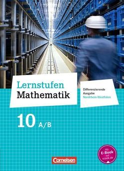 Lernstufen Mathematik – Differenzierende Ausgabe Nordrhein-Westfalen – 10. Schuljahr von Berkemeier,  Helga, Cornetz,  Elke, Gabriel,  Ilona, Geldermann,  Heinrich, Hecht,  Wolfgang, Kalvelage,  Kurt, Knospe,  Ines, Koullen,  Reinhold, Kreuz,  Jeannine, Leppig,  Manfred, Nix,  Frank, Oster,  Barbara, Ostrow,  Doris, Paffen,  Hans-Helmut, Reinelt,  Alfred, Reufsteck,  Günther, Schaefer,  Jutta, Schenk,  Gabriele, Schmitz,  Wilhelm, Spiering,  Helmut, Sprehe,  Christine, Strohmayer,  Herbert, Vergoßen,  Herbert, Verhoeven,  Martina, Vollenbröker,  Godehard, Warthorst,  Alfred, Wennekers,  Udo, Zillgens,  Rainer