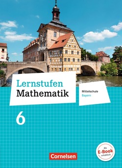 Lernstufen Mathematik – Mittelschule Bayern 2017 – 6. Jahrgangsstufe von Berkemeier,  Helga, Braunmiller,  Walter, Fischer,  Reinhard, Friedl,  Max, Gabriel,  Ilona, Hecht,  Wolfgang, Koullen,  Reinhold, Kreuz,  Jeannine, Leppig,  Manfred, Mueller,  Thomas, Oster,  Barbara, Ostrow,  Doris, Paczulla,  Manfred, Paffen,  Hans-Helmut, Reufsteck,  Günther, Schaefer,  Jutta, Schenk,  Gabriele, Schmitz,  Wilhelm, Schneider,  Hermann, Schönthaler,  Ingeborg, Sprehe,  Christine, Stindl,  Wolfgang, Strohmayer,  Herbert, Thöne,  Karl-Heinz, Verhoeven,  Martina, Weber,  Heidrun, Wennekers,  Udo, Wimmers,  Ralf, Wöckel,  Helmut, Zillgens,  Rainer