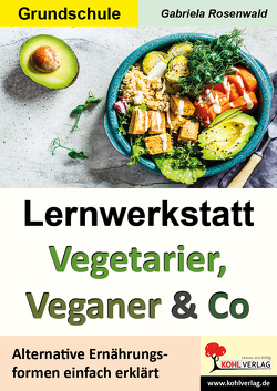 Lernwerkstatt Vegetarier, Veganer & Co von Rosenwald,  Gabriela