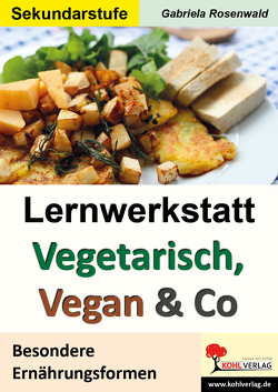 Lernwerkstatt Vegetarisch, Vegan & Co von Rosenwald,  Gabriela