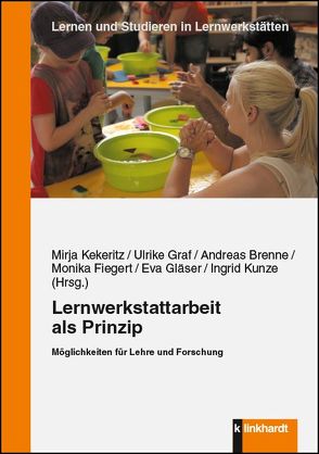 Lernwerkstattarbeit als Prinzip von Brenne,  Andreas, Fiegert,  Monika, Gläser,  Eva, Graf,  Ulrike, Kekeritz,  Mirja, Kunze,  Ingrid