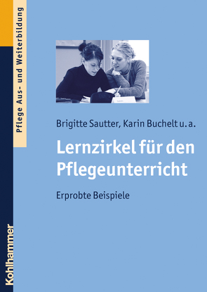 Lernzirkel für den Pflegeunterricht von Buchelt,  Karin, Frericks,  Hanns, Hegele,  Eva Christine, Heinrich,  Claudia, Klemm,  Margit, Sautter,  Brigitte, Schweizer,  Katharina, Seyboldt,  Tanja, Staaden,  Sandra