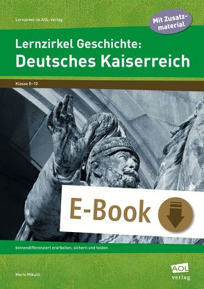 Lernzirkel Geschichte: Deutsches Kaiserreich von Mikulic,  Mario