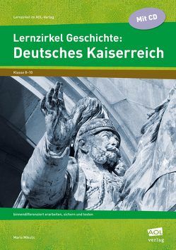 Lernzirkel Geschichte: Deutsches Kaiserreich von Mikulic,  Mario
