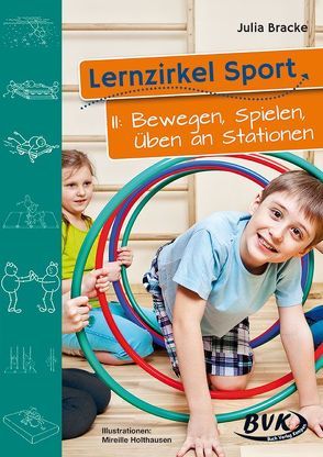 Lernzirkel Sport II: Bewegen, Spielen, Üben an Stationen von Bracke,  Julia, Holthausen,  Mireille