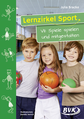 Lernzirkel Sport VII: Spiele spielen und mitgestalten von Bracke,  Julia, Heirich,  Daniela