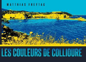 Les couleurs de Collioure von Freytag,  Matthias