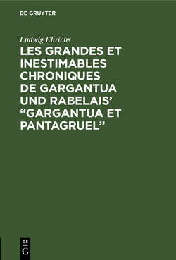 Les grandes et inestimables chroniques de Gargantua und Rabelais‘ “Gargantua et Pantagruel” von Ehrichs,  Ludwig