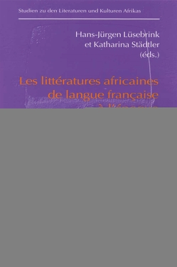 Les littératures africaines de langue francaise à l’époque de la postmodernité von Lüsebrink,  Hans-Jürgen, Stadler,  Katharina