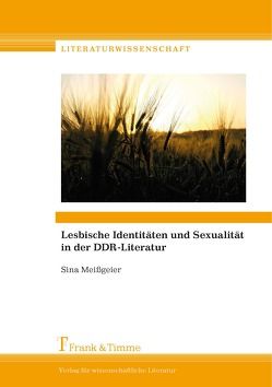 Lesbische Identitäten und Sexualität in der DDR-Literatur von Meißgeier,  Sina