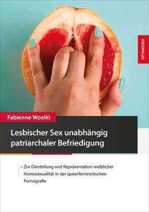 Lesbischer Sex unabhängig patriarchaler Befriedigung von Woelki,  Fabienne