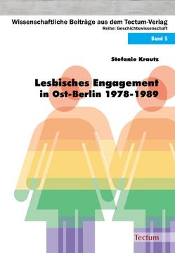 Lesbisches Engagement in Ost-Berlin 1978-1989 von Krautz,  Stefanie