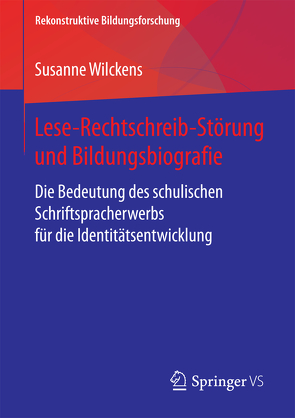 Lese-Rechtschreib-Störung und Bildungsbiografie von Wilckens,  Susanne