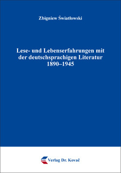 Lese- und Lebenserfahrungen mit der deutschsprachigen Literatur 1890–1945 von Swiatlowski,  Zbigniew