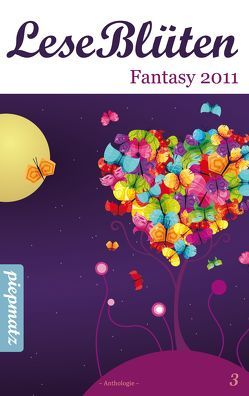 LeseBlüten Band 3 – Fantasy 2011 von piepmatz Verlag