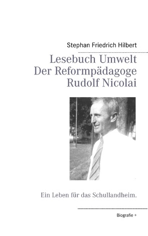 Lesebuch Umwelt – Der Reformpädagoge Rudolf Nicolai von Hilbert,  Stephan Friedrich