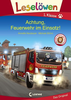 Leselöwen 1. Klasse – Achtung, Feuerwehr im Einsatz! von Boehm,  Michael, Neubauer,  Annette