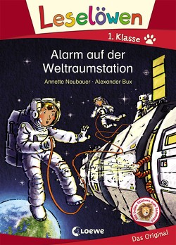 Leselöwen 1. Klasse – Alarm auf der Weltraumstation von Bux,  Alexander, Neubauer,  Annette