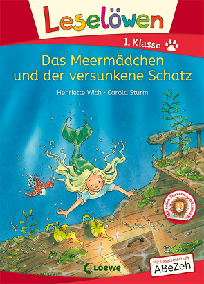 Leselöwen 1. Klasse – Das Meermädchen und der versunkene Schatz von Sturm,  Carola, Wich,  Henriette