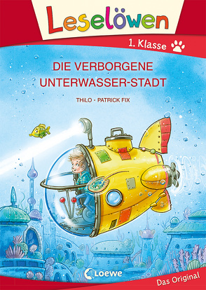 Leselöwen 1. Klasse – Die verborgene Unterwasser-Stadt (Großbuchstabenausgabe) von Fix,  Patrick, THiLO