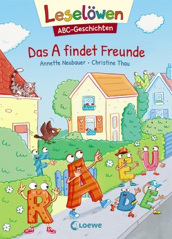 Leselöwen ABC-Geschichten – Das A findet Freunde von Neubauer,  Annette, Thau,  Christine