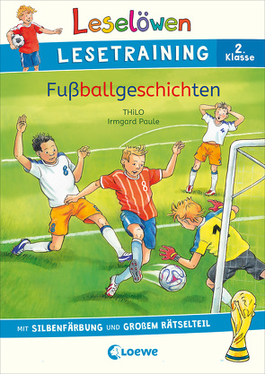 Leselöwen Lesetraining 2. Klasse – Fußballgeschichten von Paule,  Irmgard, THiLO