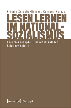Lesen lernen im Nationalsozialismus von Heinze,  Carsten, Straube-Heinze,  Kristin