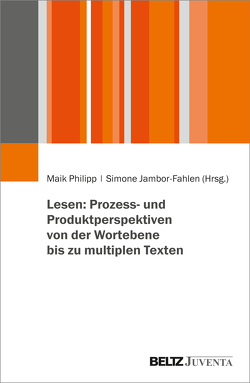 Lesen: Prozess- und Produktperspektiven von der Wortebene bis zu multiplen Texten von Jambor-Fahlen,  Simone, Philipp,  Maik